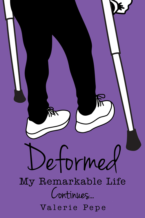 Deformed - My Remarkable Life Continues by Valerie Pepe